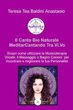 Il canto bio naturale meditarcantando Tra.Vi.Vo. Scopri come utilizzare la musicoterapia vocale per incontrare e migliorare la tua personalità