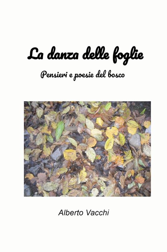 La danza delle foglie. Pensieri e poesie del bosco - Alberto Vacchi - copertina