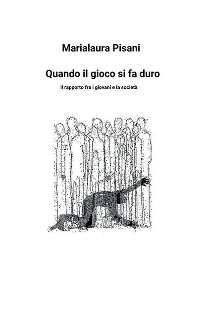 Quando il gioco si fa duro. Il rapporto tra i giovani e la società - Marialaura Pisani - copertina