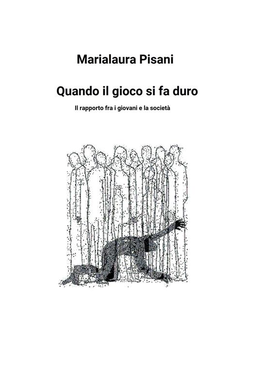 Quando il gioco si fa duro. Il rapporto tra i giovani e la società - Marialaura Pisani - copertina