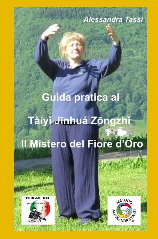 Guida pratica al Taiyi Jinhua Zongzhi. Il mistero del fiore d'oro - Alessandra Tassi - copertina