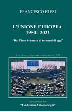 L'Unione Europea: 1950-2022. Dal Piano Schuman ai tormenti di oggi
