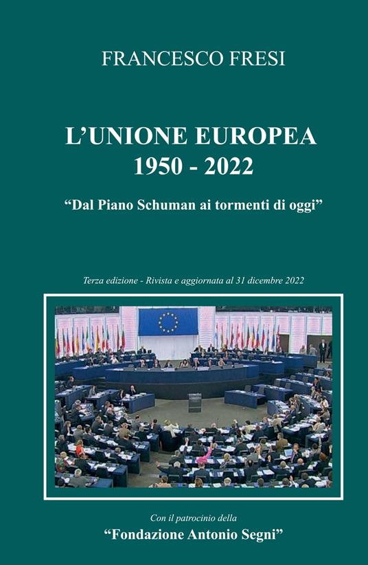 L'Unione Europea: 1950-2022. Dal Piano Schuman ai tormenti di oggi - Francesco Fresi - copertina
