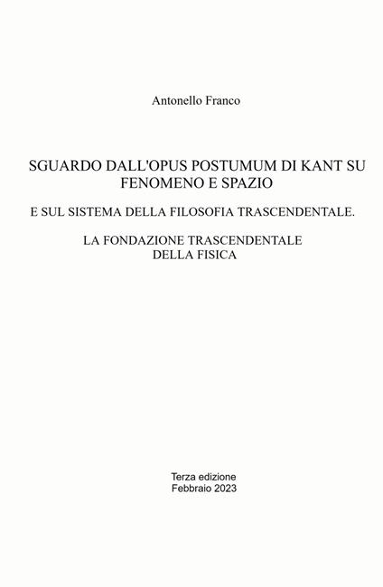 Sguardo dall'Opus postumum di Kant su fenomeno e spazio. E sul sistema della filosofia trascendentale. La fondazione trascendentale della fisica - Antonello Franco - copertina