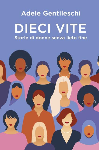 Dieci vite. Storie di donne senza lieto fine - Adele Gentileschi - copertina