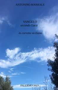 Libro Vangelo secondo Luca in corretto siciliano Antonino Marrale
