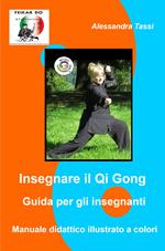 Insegnare il Qi Gong. Guida per gli insegnanti. Manuale didattico illustrato a colori