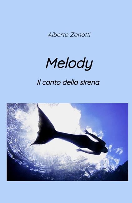 Melody. Il canto della sirena - Alberto Zanotti - copertina