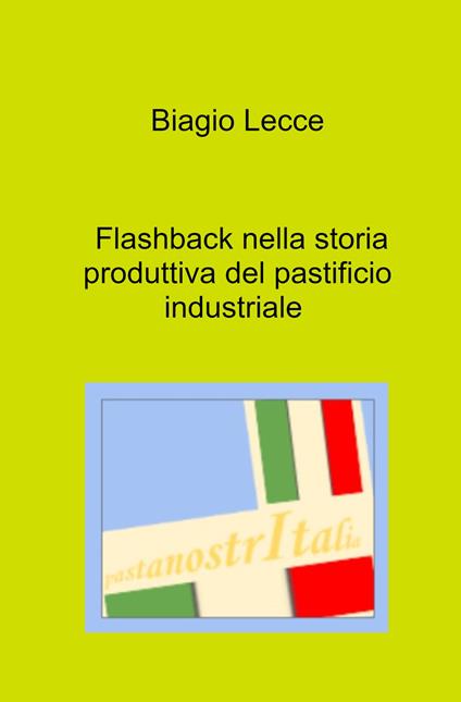 Flashback nella storia produttiva del pastificio industriale - Biagio Lecce - copertina