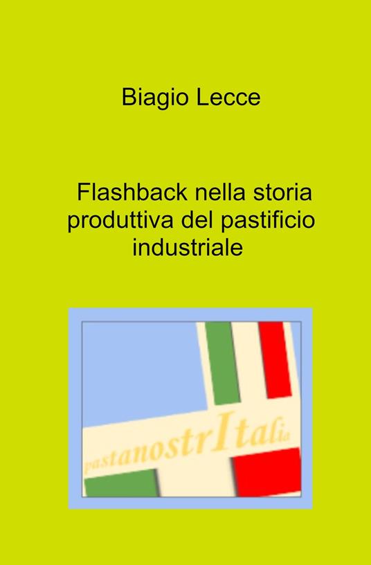 Flashback nella storia produttiva del pastificio industriale - Biagio Lecce - copertina