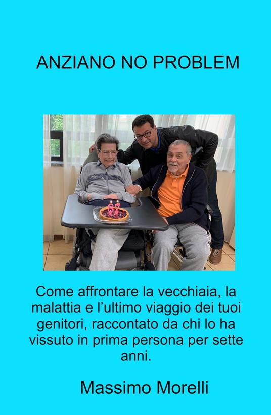 Anziano no problem. Come affrontare la vecchiaia, la malattia e l'ultimo viaggio dei tuoi genitori - Massimo Morelli - copertina