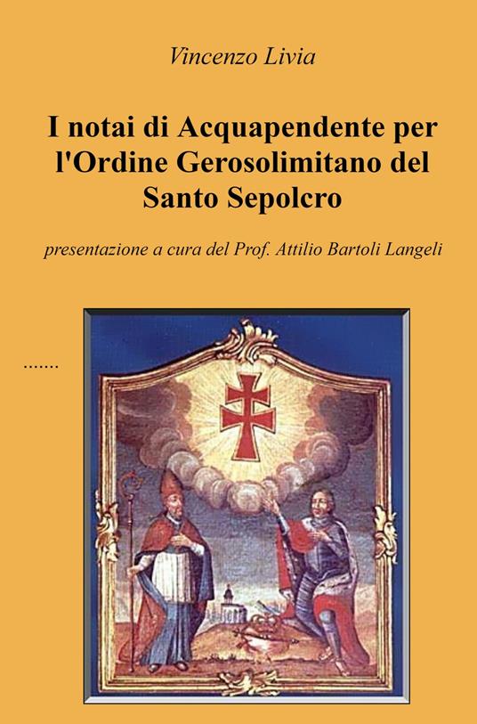 I notai di Acquapendente per l'Ordine Gerosolimitano del Santo Sepolcro - Vincenzo Livia - copertina