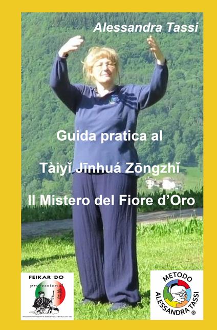 Guida pratica al Taiyi Jinhua Zongzhi. Il mistero del fiore d'oro - Alessandra Tassi - copertina