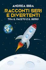 Racconti seri e divertenti. Tra il faceto il serio