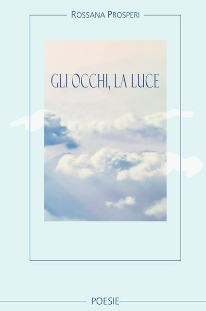 Gli occhi, la luce - Rossana Prosperi - copertina