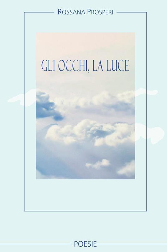 Gli occhi, la luce - Rossana Prosperi - copertina