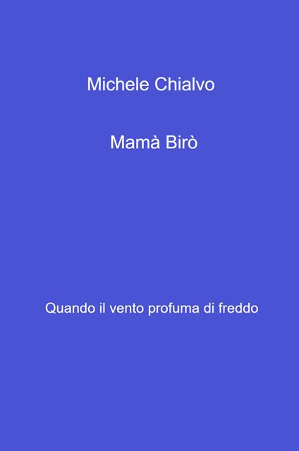 Mama Biro. Quando il vento profuma di freddo - Michele Chialvo - copertina