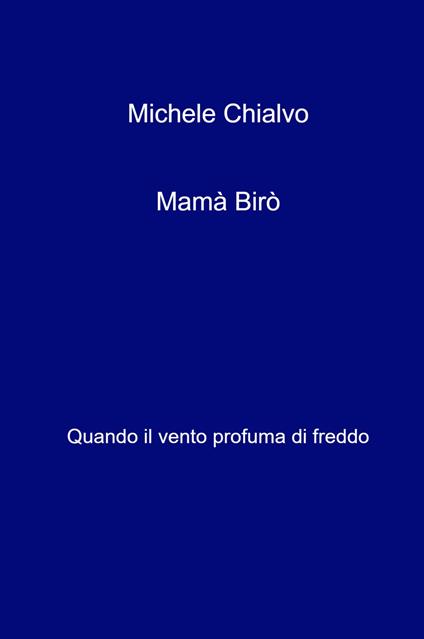 Mama Biro. Quando il vento profuma di freddo - Michele Chialvo - copertina
