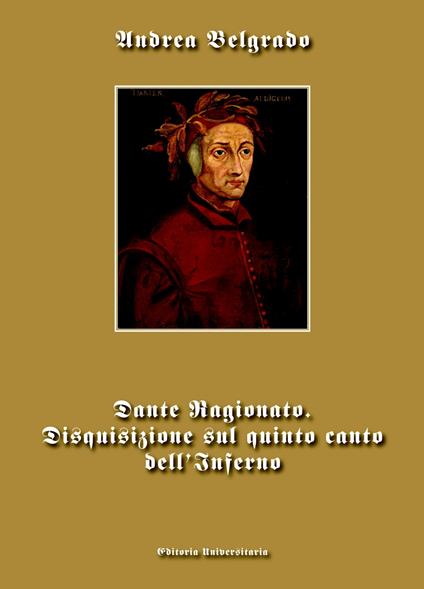 Dante ragionato. Disquisizione sul quinto canto dell'Inferno - Andrea Belgrado - copertina