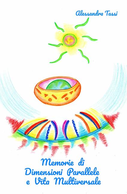 Memorie di dimensioni parallele e vita multiversale - Alessandra Tassi - copertina