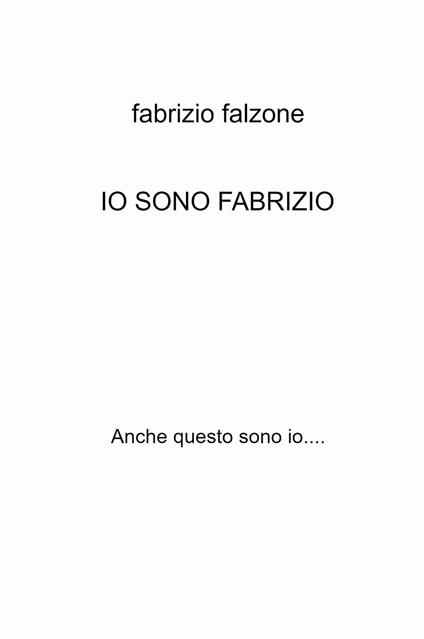 Io sono Fabrizio. Anche questo sono io... - Fabrizio Falzone - copertina