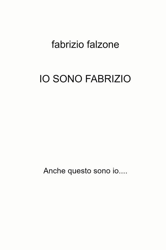 Io sono Fabrizio. Anche questo sono io... - Fabrizio Falzone - copertina