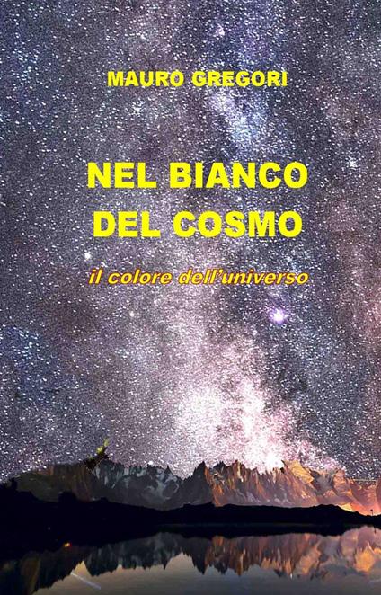 Nel bianco del cosmo. Il colore dell'universo - Mauro Gregori - copertina