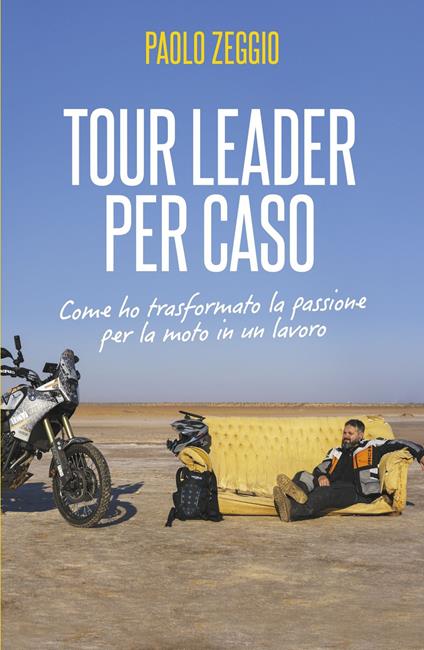 Tour Leader per caso. Come ho trasformato la passione per la moto in un lavoro - Paolo Zeggio - copertina