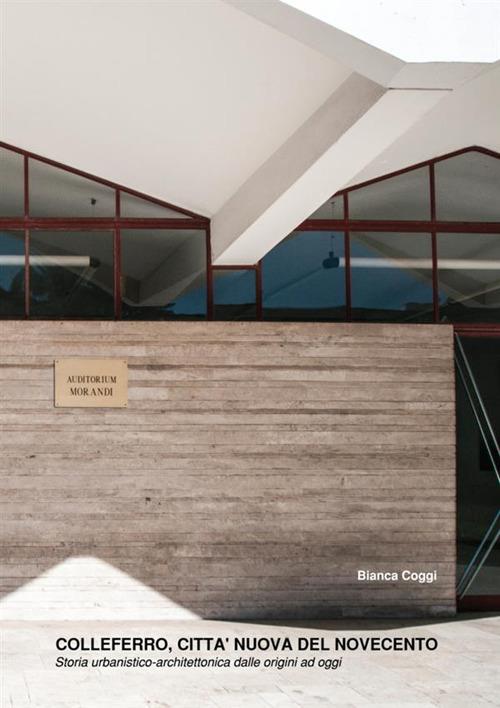 Colleferro, città nuova del Novecento. Storia urbanistico-architettonica dalle origini ad oggi - copertina