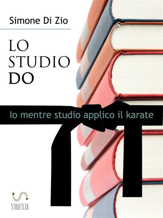 Lo studio do. Io mentre studio applico il karate - Simone Di Zio - ebook