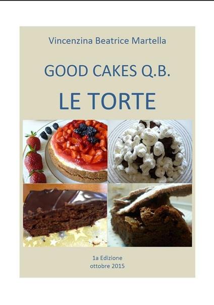 Good cakes q.b. Le torte - Vincenzina Beatrice Martella - ebook