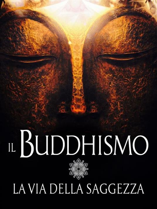 Il buddhismo. La via della saggezza - Vari Autori - ebook