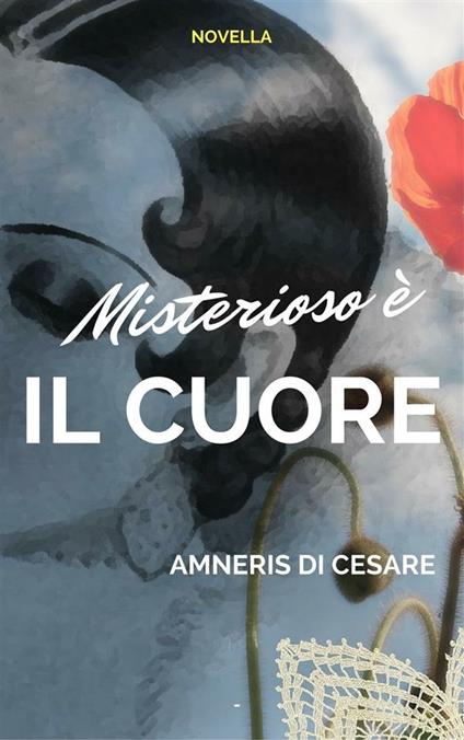 Misterioso è il cuore - Amneris Di Cesare - ebook