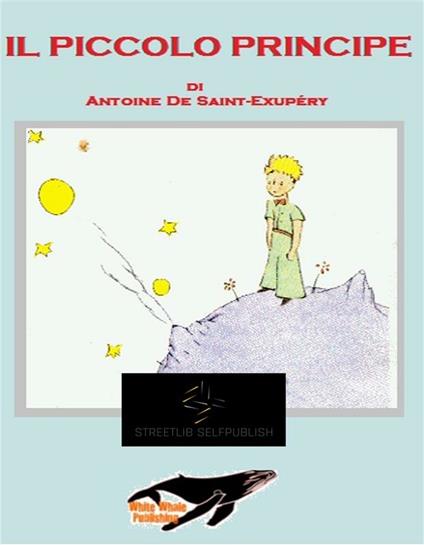 Il Piccolo Principe - Antoine de Saint-Exupéry,White Whale Publishing - ebook