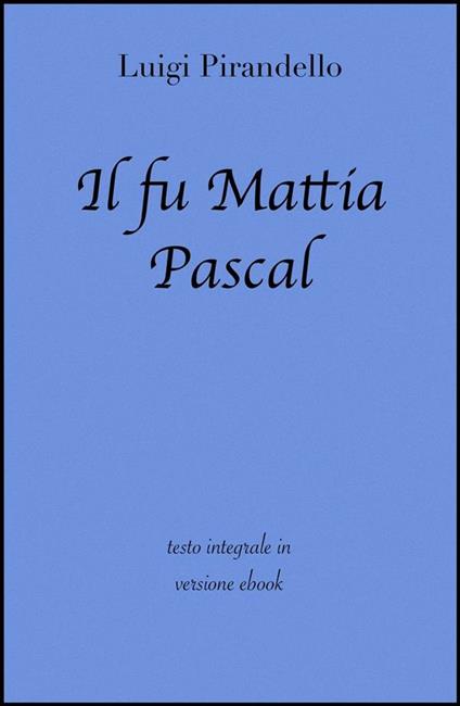 Il fu Mattia Pascal. Ediz. integrale - Luigi Pirandello - ebook