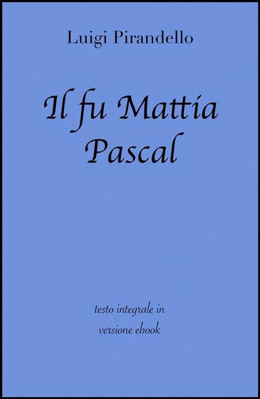 Il fu Mattia Pascal. Ediz. integrale - Luigi Pirandello - ebook