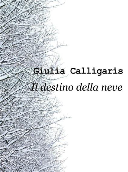 Il destino della neve - Giulia Calligaris - ebook