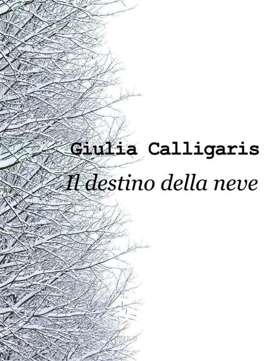 Il destino della neve - Giulia Calligaris - ebook