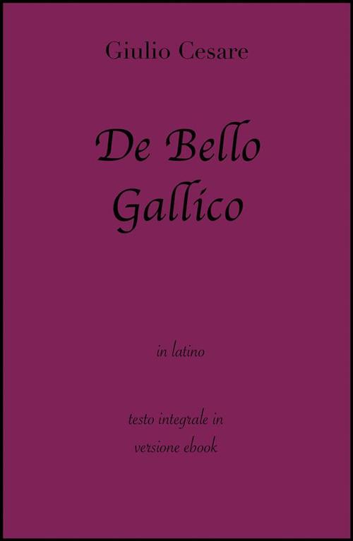 De bello gallico - Gaio Giulio Cesare - ebook