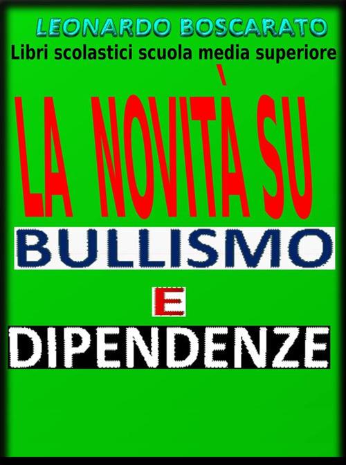 La novità su bullismo e dipendenze. Libri scolastici scuola media superiore - Leonardo Boscarato - ebook