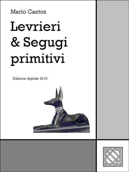 Levrieri & segugi primitivi - Mario Canton - ebook