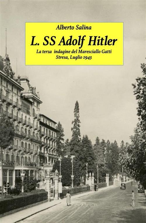 L. SS. Adolf Hitler. Un'altra indagine del maresciallo Gatti - Alberto Salina - ebook