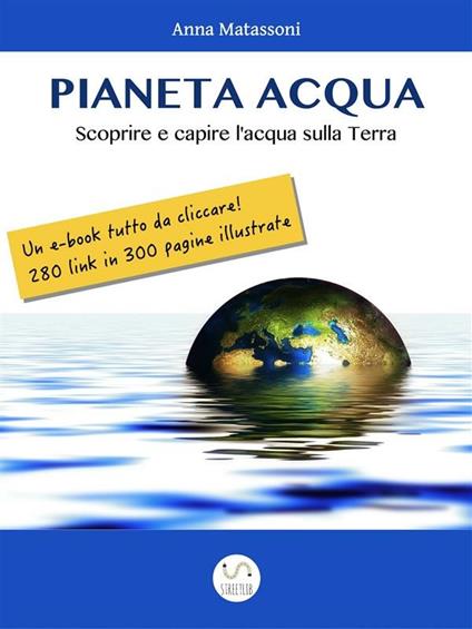 Pianeta Acqua. Scoprire e capire l'acqua sulla Terra - Anna Matassoni - ebook