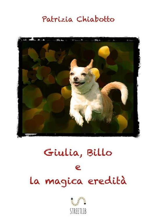 Giulia, Billo e la magica eredità - Patrizia Chiabotto - ebook