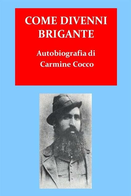 Come divenni brigante - Carmine Crocco - ebook