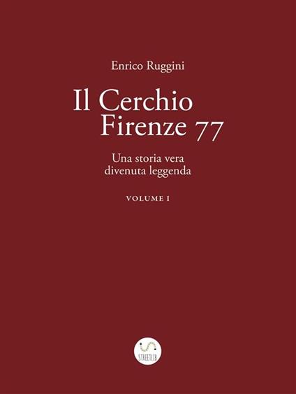 Il Cerchio Firenze 77, una storia vera divenuta leggenda - Enrico Ruggini - ebook