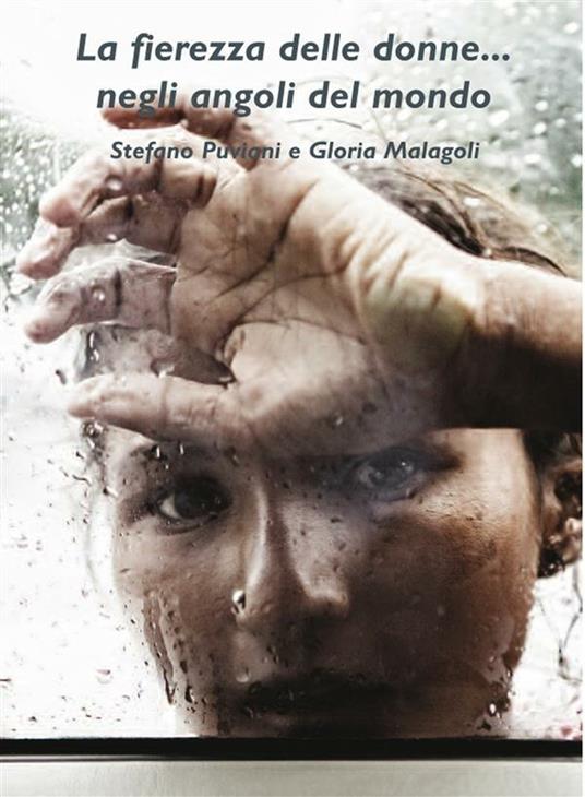 La fierezza delle donne... negli angoli del mondo. Ediz. illustrata - Gloria Malagoli,Stefano Puviani - ebook