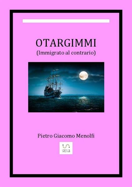 Otargimmi (immigrato al contrario) - Pietro Giacomo Menolfi - ebook