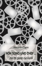 Non sono uno chef... ma mi piace cucinare