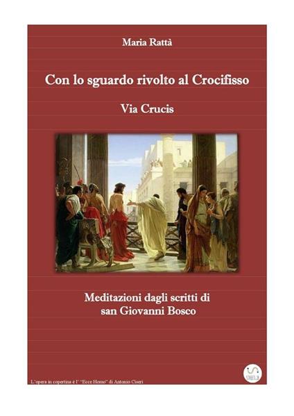 Via Crucis. Con lo sguardo rivolto al crocifisso. Meditazioni dagli scritti di don Bosco - Maria Rattà - ebook
